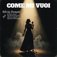 Silvia Donati - Come Mi Vuoi (feat. Roberto Rossi, Davide Garattoni, Alberto Capelli & Maurizio Piancastelli)