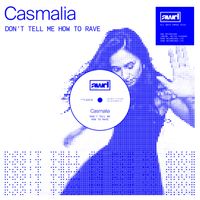 Casmalia - Don't Tell Me How To Rave