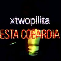 xtwopilita - Esta Cobardia