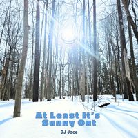 DJ Jace - At Least It's Sunny Out