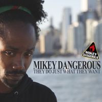 Mikey Dangerous - They Do Just What They Want