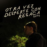 Berny - Otra Vez Desperté Con Resaca
