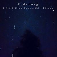 Tedeborg - I Still Wish Impossible Things