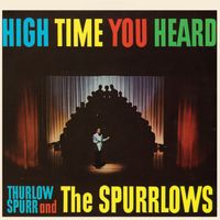 Thurlow Spurr, The Spurrlows - High Time You Heard