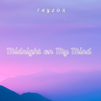 TAYLOR - Midnight on My Mind