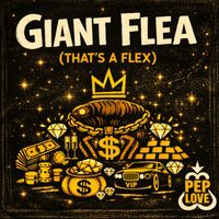 Pep Love - Giant Flea (That's a Flex) (Explicit)