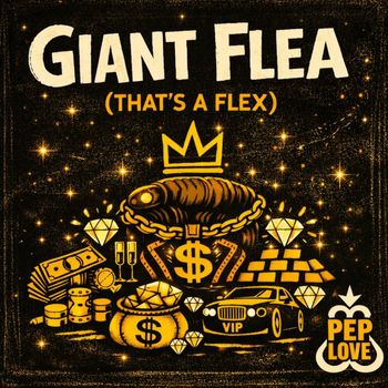 Pep Love - Giant Flea (That's a Flex) (Explicit)
