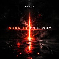 WYN - Burn into Light (Explicit)