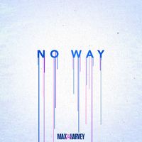 Max & Harvey - No Way