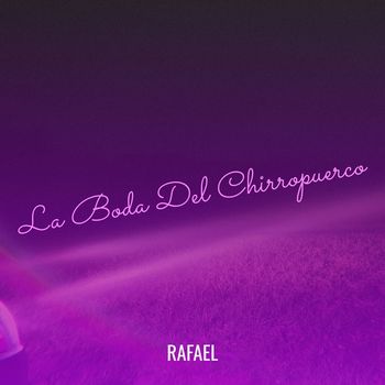 Rafael - La Boda Del Chirropuerco