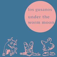 Los Gusanos - Under the Worm Moon