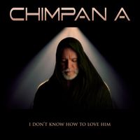 Chimpan A - I Don't Know How To Love Him