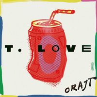 T.Love - Orajt (Explicit)