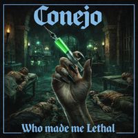 Conejo - Who made me lethal (Explicit)