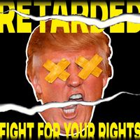 Retarded - Fight for your rights
