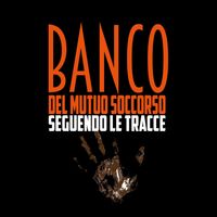 Banco del Mutuo Soccorso - Seguendo Le Tracce