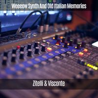 Zitelli & Visconte - Weeeow Synth and Old Italian Memories (Explicit)