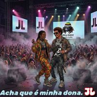 JL - Acha que é minha dona
