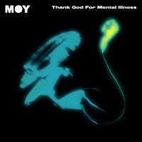 MOY - Thank God for Mental Illness