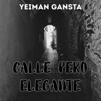 Yeiman Gansta - CALLE PERO ELEGANTE