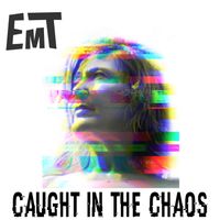EmT - Caught in the Chaos (Explicit)