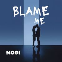 Mogi - Blame me (Explicit)
