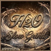 H2o - Slow Grind