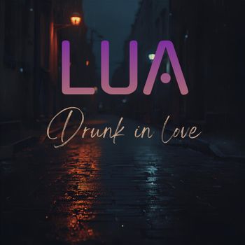 LUA - Drunk in Love