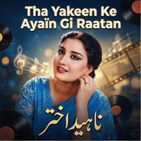 Nahid Akhtar - Tha Yakeen Ke Ayain Gi Raatan