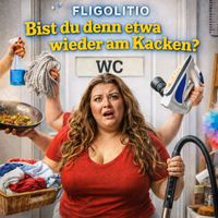 Fligolitio - Bist Du Denn Etwa Wieder Am Kacken?