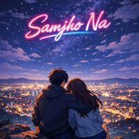 Kartavya Agarwal - Samjho naa