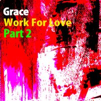 Grace - Work For Love, Pt. 2