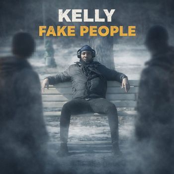 Kelly - Fake People (Explicit)