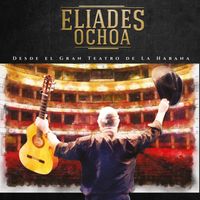 Eliades Ochoa - Eliades Ochoa desde el Gran Teatro de La Habana (En Vivo)