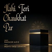 Nakash Aziz - Ilahi Teri Chaukhat Par (Cover)