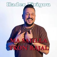 Kader Tirigou - Ma Sahlla Tkon Rajal