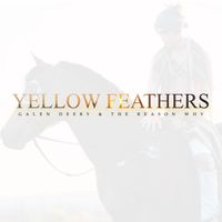 Galen Deery & The Reason Why - Yellow Feathers