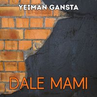 Yeiman Gansta - DALE MAMI
