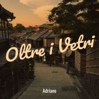 Adriano - Oltre i Vetri