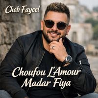 Cheb Faycel - Choufou L'Amour Madar Fiya
