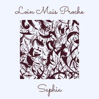 Saphia - Loin Mais Proche
