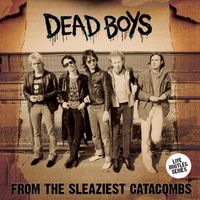 Dead Boys - From The Sleaziest Catacombs (Live At CBGBs 1977)