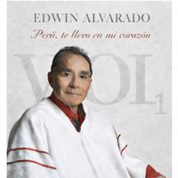 Edwin Alvarado - Perú Te Llevo en Mi Corazón, Vol. 1