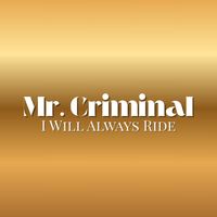 Mr. Criminal - I Will Always Ride (Neighborhood Remade Oldies)