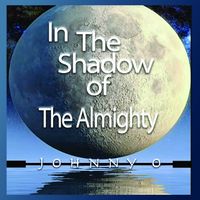 Johnny O - In the Shadow of the Almighty