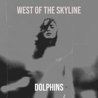 Dolphins - West of the Skyline