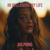 Dolphins - Im Reclaiming My Life
