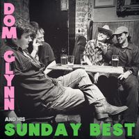 Dom Glynn & his Sunday Best - I Just Can't Seem to Stay Sober