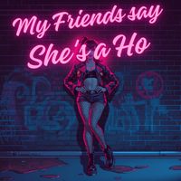 Five Bolt Main - My friends say she's a ho