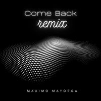 Maximo Mayorga - Come Back-Remix